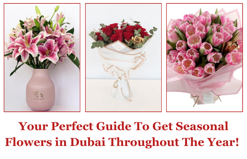 Your Perfect Guide To Get Seasonal Flowers in Dubai Throughout The Year!